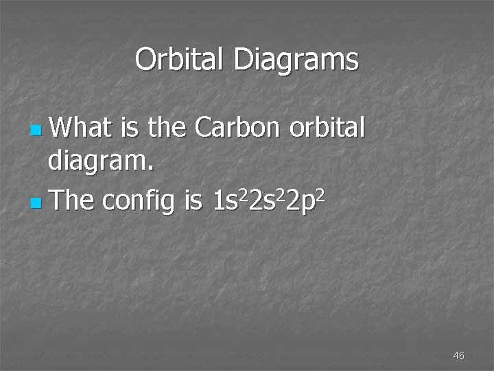 Orbital Diagrams n What is the Carbon orbital diagram. n The config is 1