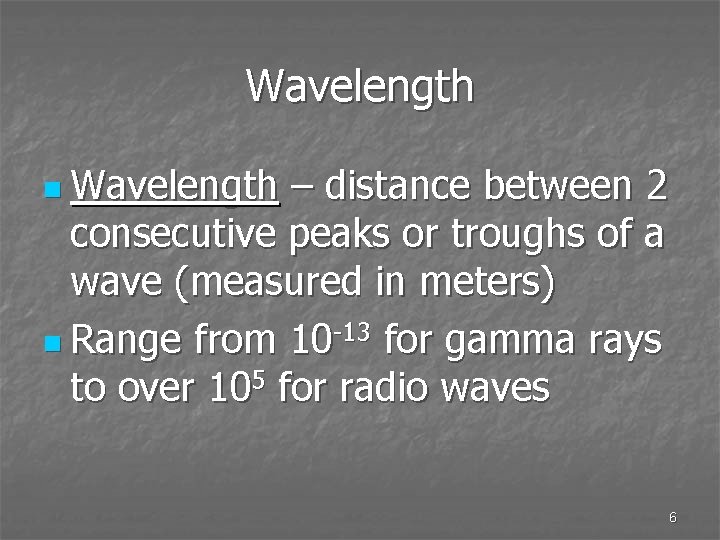 Wavelength n Wavelength – distance between 2 consecutive peaks or troughs of a wave