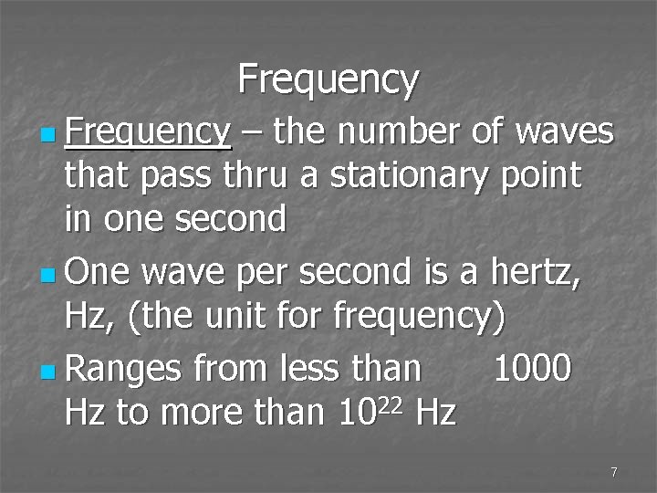 Frequency n Frequency – the number of waves that pass thru a stationary point