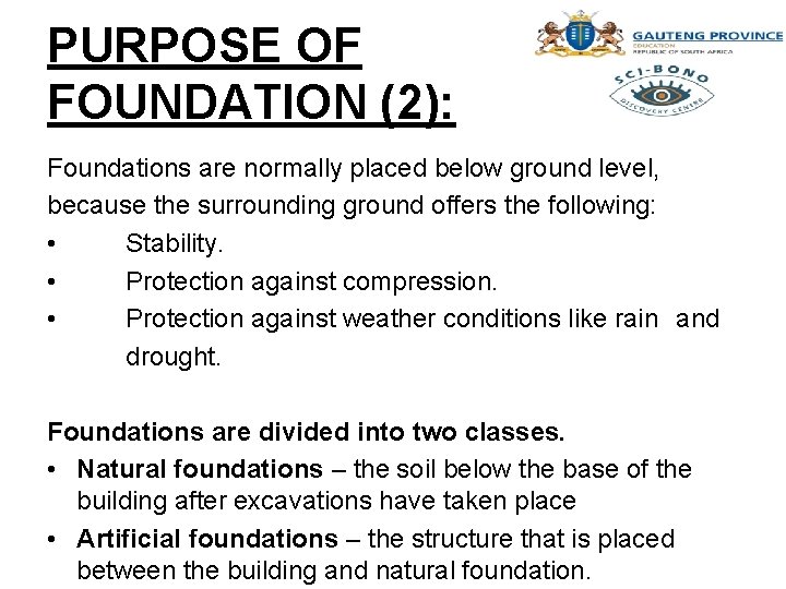 PURPOSE OF FOUNDATION (2): Foundations are normally placed below ground level, because the surrounding