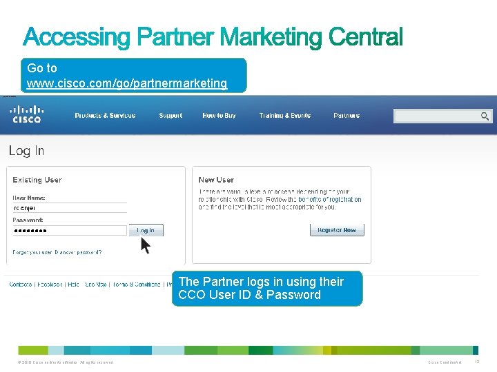 Go to www. cisco. com/go/partnermarketing The Partner logs in using their CCO User ID