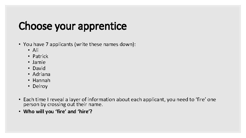 Choose your apprentice • You have 7 applicants (write these names down): • Ali Choose your apprentice • You have 7 applicants (write these names down): • Ali