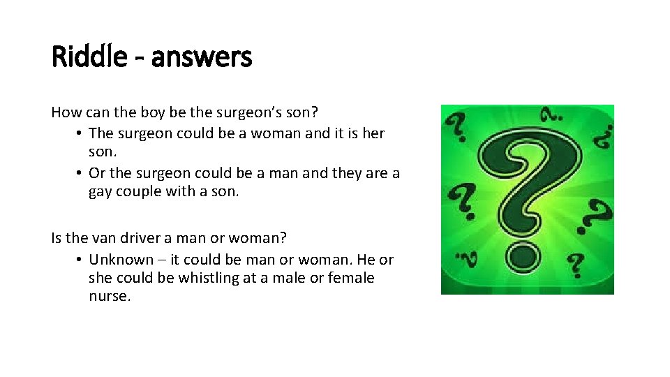 Riddle - answers How can the boy be the surgeon’s son? • The surgeon Riddle - answers How can the boy be the surgeon’s son? • The surgeon