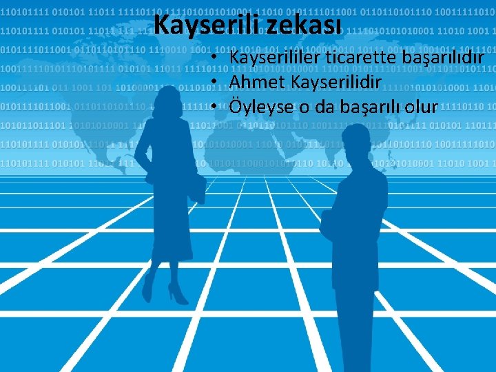 Kayserili zekası • Kayserililer ticarette başarılıdır • Ahmet Kayserilidir • Öyleyse o da başarılı