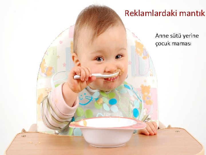 Reklamlardaki mantık Anne sütü yerine çocuk maması 