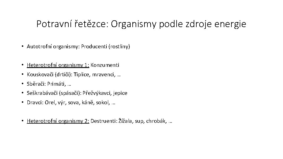 Potravní řetězce: Organismy podle zdroje energie • Autotrofní organismy: Producenti (rostliny) • Heterotrofní organismy