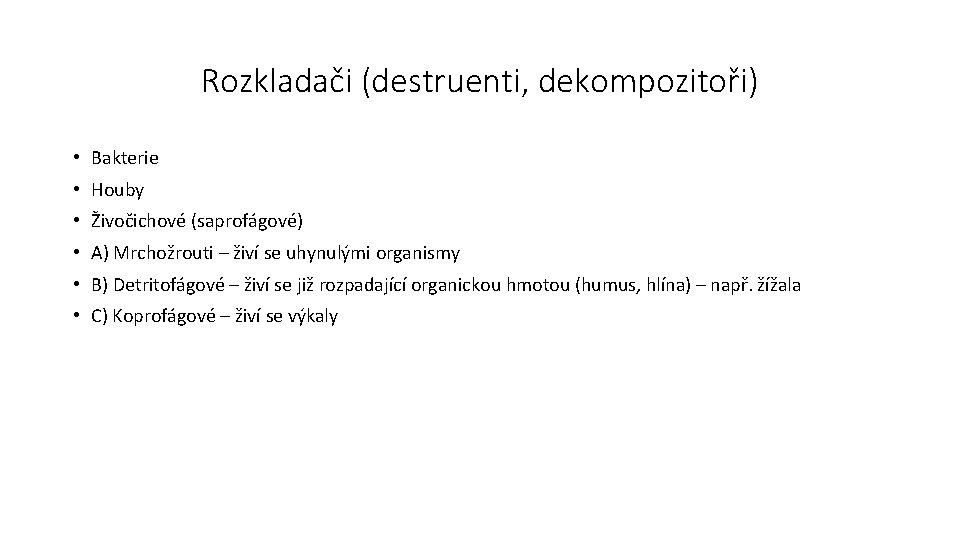 Rozkladači (destruenti, dekompozitoři) • Bakterie • Houby • Živočichové (saprofágové) • A) Mrchožrouti –