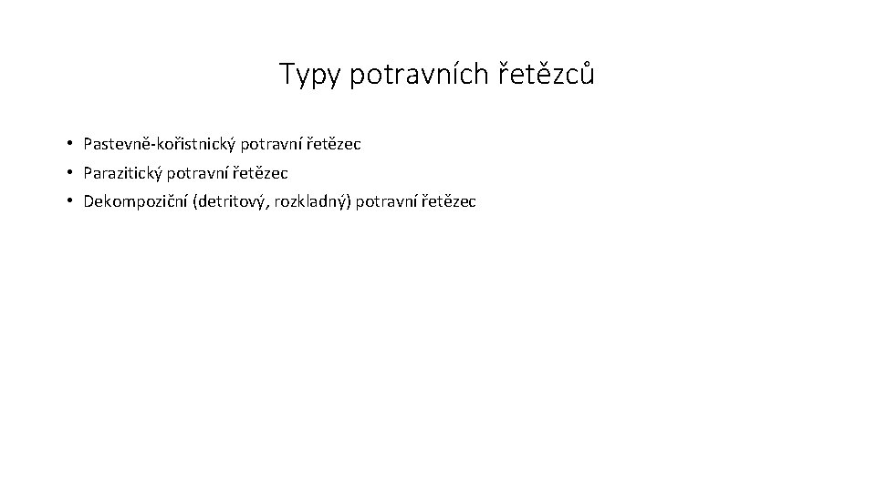 Typy potravních řetězců • Pastevně-kořistnický potravní řetězec • Parazitický potravní řetězec • Dekompoziční (detritový,