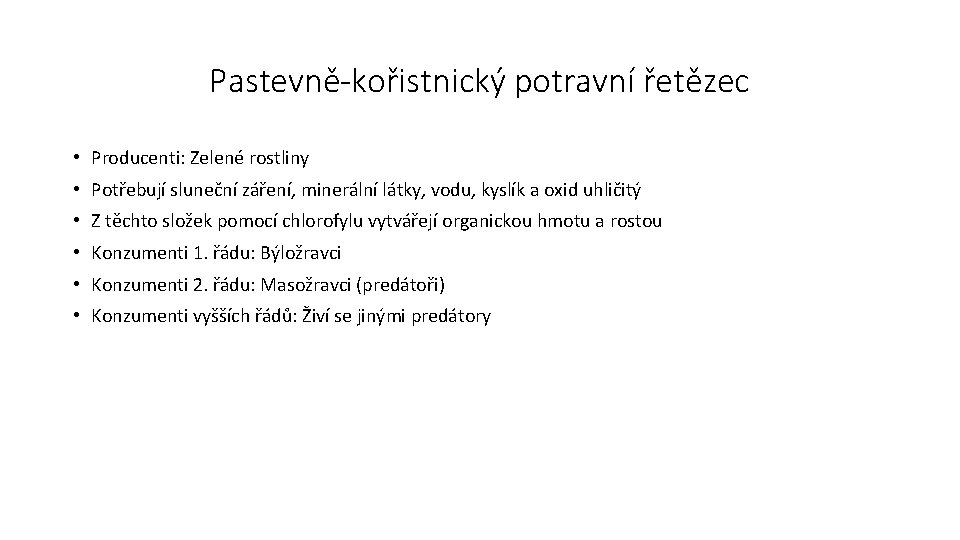 Pastevně-kořistnický potravní řetězec • Producenti: Zelené rostliny • Potřebují sluneční záření, minerální látky, vodu,