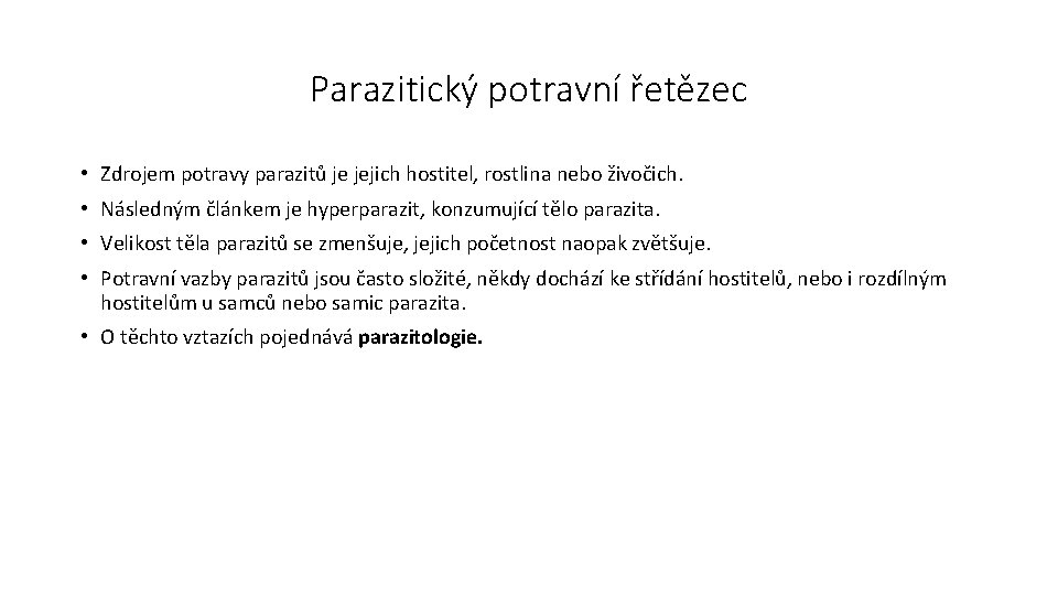 Parazitický potravní řetězec • Zdrojem potravy parazitů je jejich hostitel, rostlina nebo živočich. •