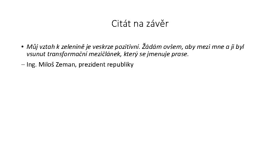 Citát na závěr • Můj vztah k zelenině je veskrze pozitivní. Žádám ovšem, aby