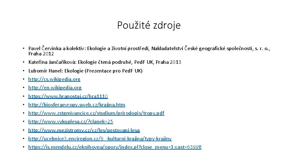 Použité zdroje • Pavel Červinka a kolektiv: Ekologie a životní prostředí, Nakladatelství České geografické