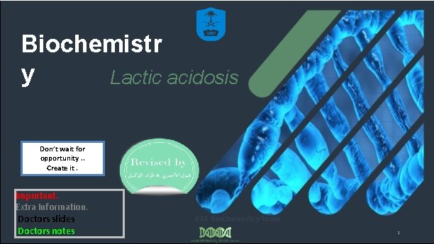 Biochemistr y Lactic acidosis Don’t wait for opportunity. . Create it. Important. Extra Information.