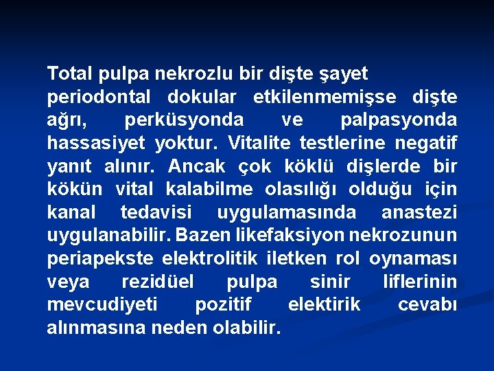 Total pulpa nekrozlu bir dişte şayet periodontal dokular etkilenmemişse dişte ağrı, perküsyonda ve palpasyonda