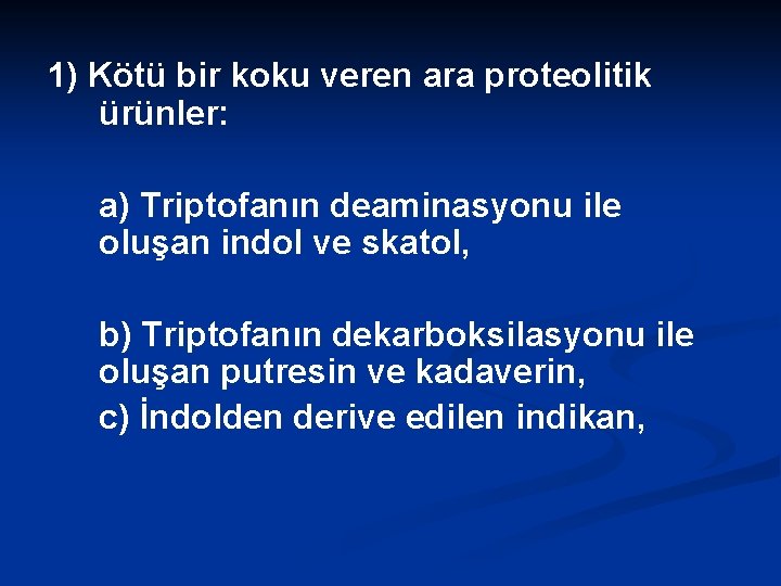 1) Kötü bir koku veren ara proteolitik ürünler: a) Triptofanın deaminasyonu ile oluşan indol