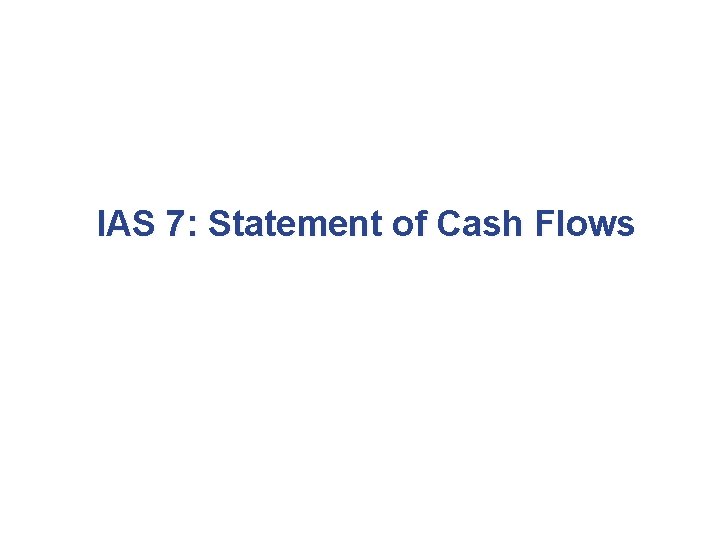 IAS 7: Statement of Cash Flows 