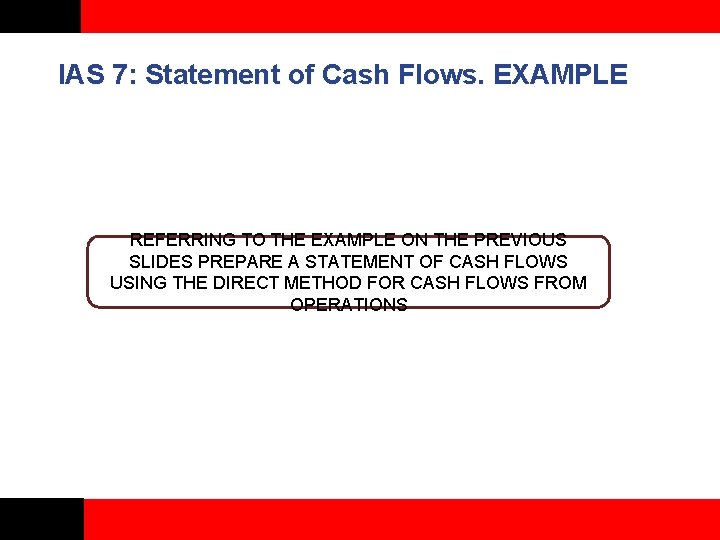 IAS 7: Statement of Cash Flows. EXAMPLE REFERRING TO THE EXAMPLE ON THE PREVIOUS