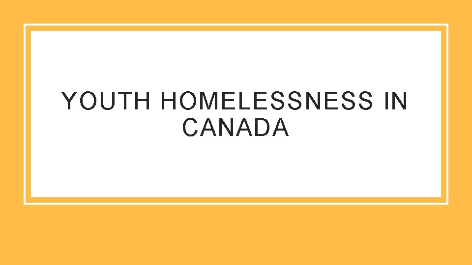 YOUTH HOMELESSNESS IN CANADA 