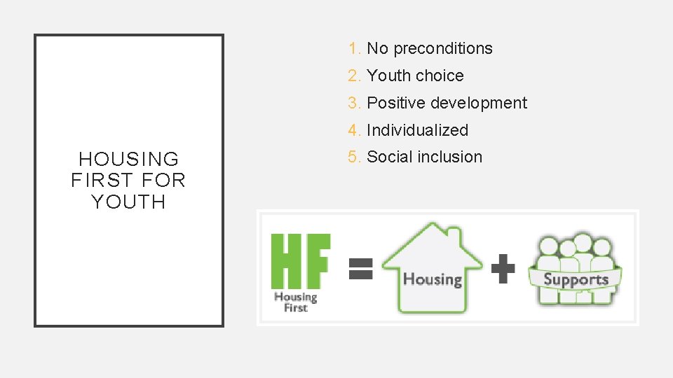 1. No preconditions 2. Youth choice 3. Positive development 4. Individualized HOUSING FIRST FOR