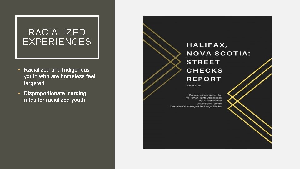 RACIALIZED EXPERIENCES • Racialized and Indigenous youth who are homeless feel targeted • Disproportionate