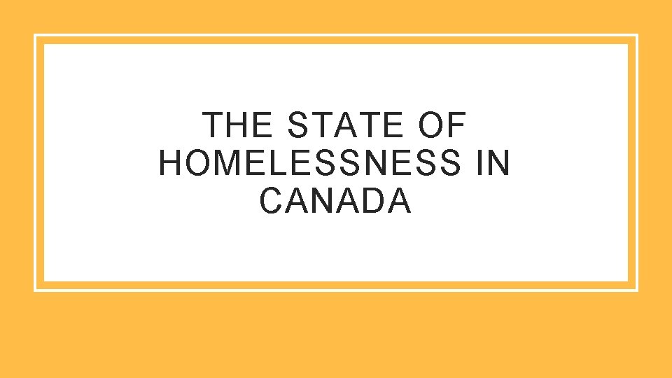 THE STATE OF HOMELESSNESS IN CANADA 