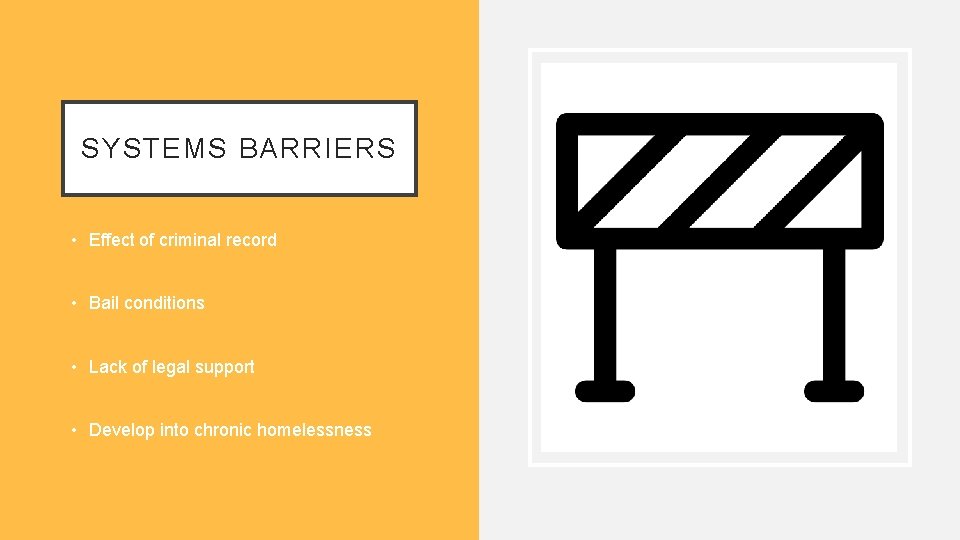 SYSTEMS BARRIERS • Effect of criminal record • Bail conditions • Lack of legal