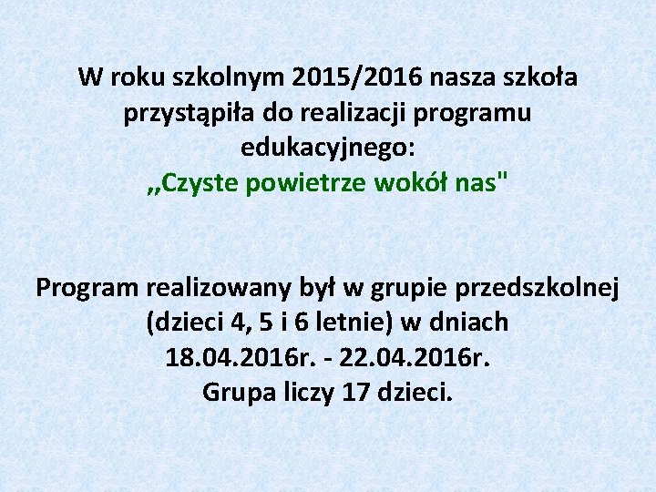 W roku szkolnym 2015/2016 nasza szkoła przystąpiła do realizacji programu edukacyjnego: , , Czyste