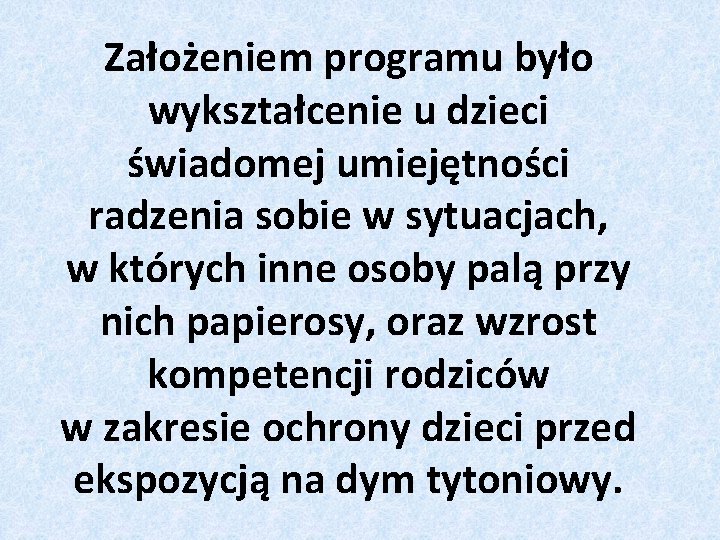 Założeniem programu było wykształcenie u dzieci świadomej umiejętności radzenia sobie w sytuacjach, w których