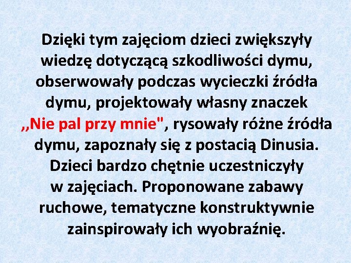 Dzięki tym zajęciom dzieci zwiększyły wiedzę dotyczącą szkodliwości dymu, obserwowały podczas wycieczki źródła dymu,