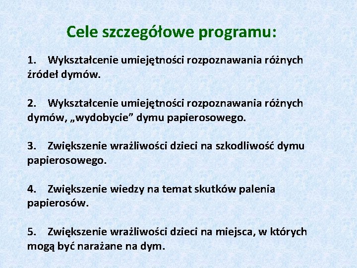 Cele szczegółowe programu: 1. Wykształcenie umiejętności rozpoznawania różnych źródeł dymów. 2. Wykształcenie umiejętności rozpoznawania