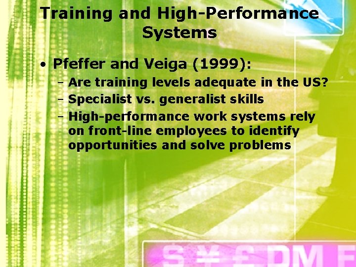 Training and High-Performance Systems • Pfeffer and Veiga (1999): – Are training levels adequate