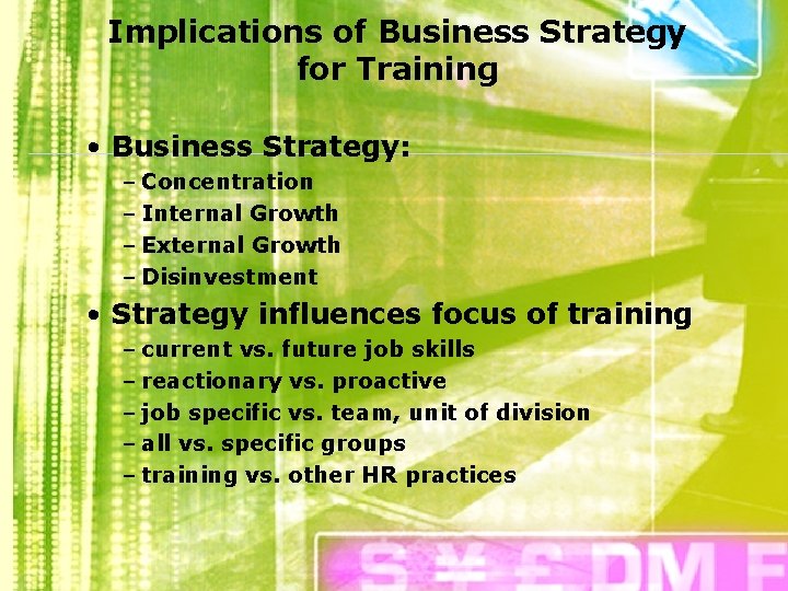 Implications of Business Strategy for Training • Business Strategy: – Concentration – Internal Growth