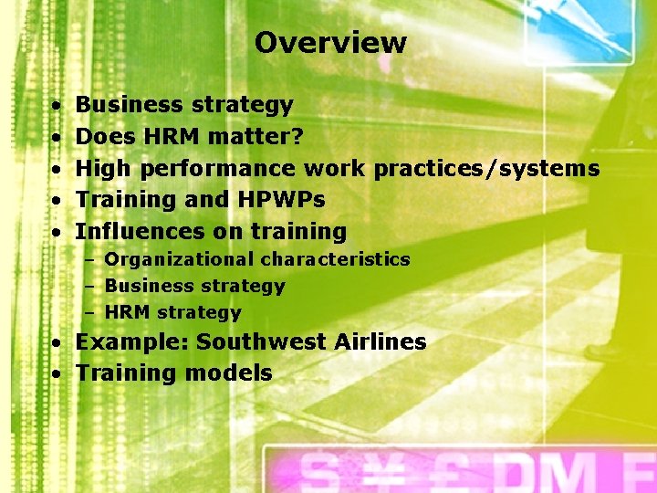 Overview • • • Business strategy Does HRM matter? High performance work practices/systems Training