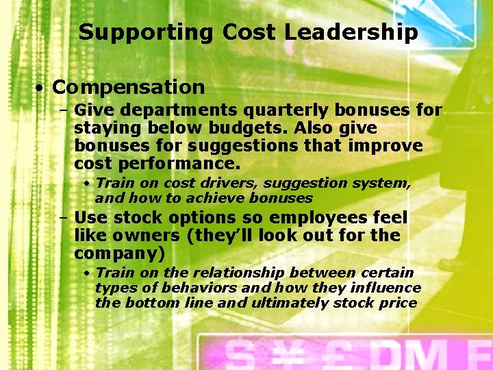 Supporting Cost Leadership • Compensation – Give departments quarterly bonuses for staying below budgets.