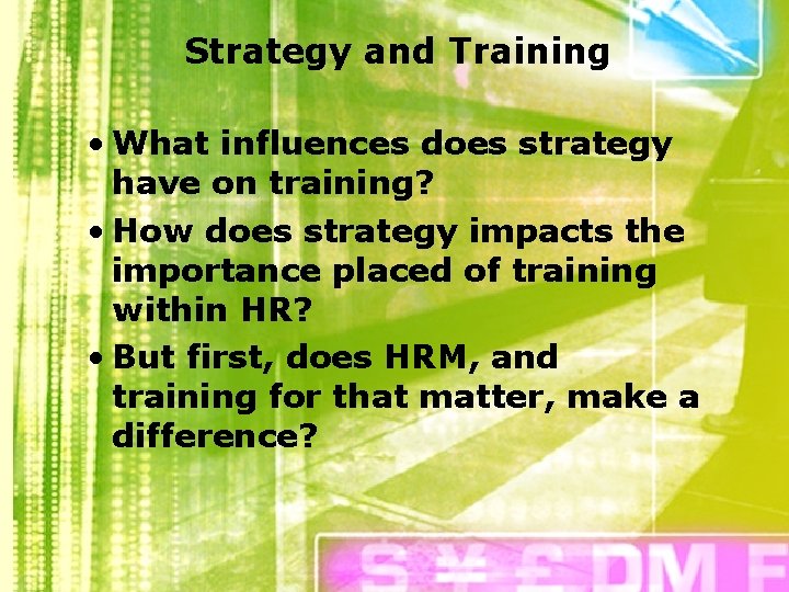 Strategy and Training • What influences does strategy have on training? • How does