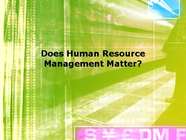 Does Human Resource Management Matter? 