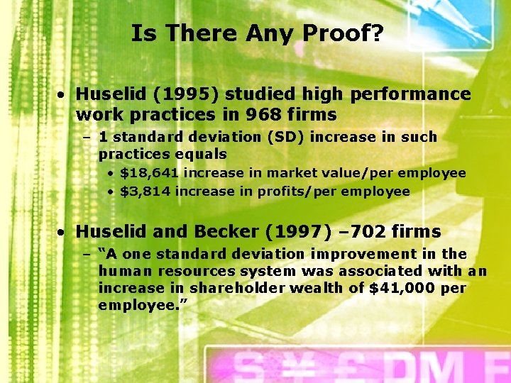 Is There Any Proof? • Huselid (1995) studied high performance work practices in 968