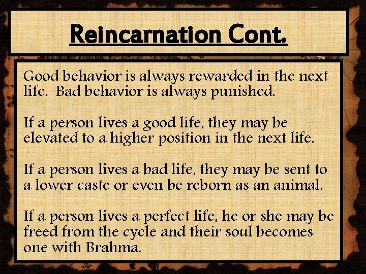 Reincarnation Cont. Good behavior is always rewarded in the next life. Bad behavior is