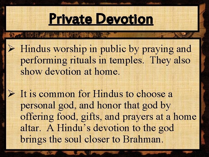 Private Devotion Ø Hindus worship in public by praying and performing rituals in temples.