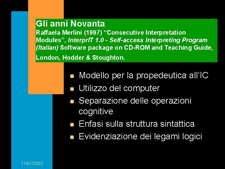 Gli anni Novanta Raffaela Merlini (1997) “Consecutive Interpretation Modules”, Interpr. IT 1. 0 -