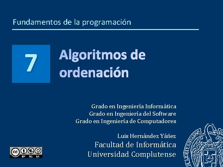 Fundamentos de la programación 7 Algoritmos de ordenación Grado en Ingeniería Informática Grado en