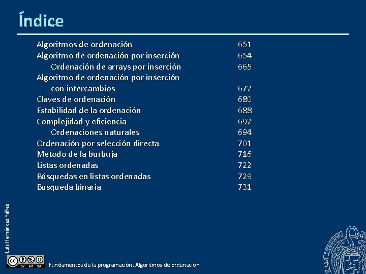 Índice Luis Hernández Yáñez Algoritmos de ordenación Algoritmo de ordenación por inserción Ordenación de