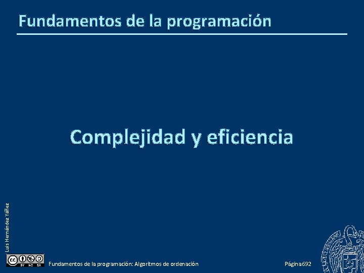 Fundamentos de la programación Luis Hernández Yáñez Complejidad y eficiencia Fundamentos de la programación: