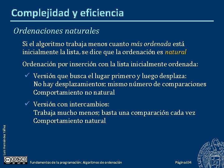 Complejidad y eficiencia Ordenaciones naturales Si el algoritmo trabaja menos cuanto más ordenada está