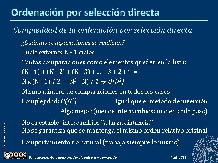 Ordenación por selección directa Complejidad de la ordenación por selección directa ¿Cuántas comparaciones se