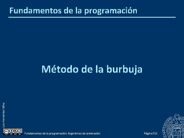 Fundamentos de la programación Luis Hernández Yáñez Método de la burbuja Fundamentos de la