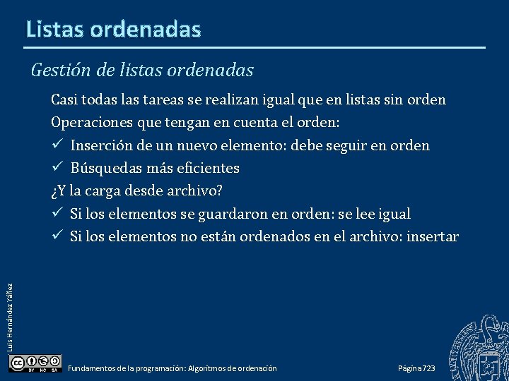 Listas ordenadas Gestión de listas ordenadas Luis Hernández Yáñez Casi todas las tareas se