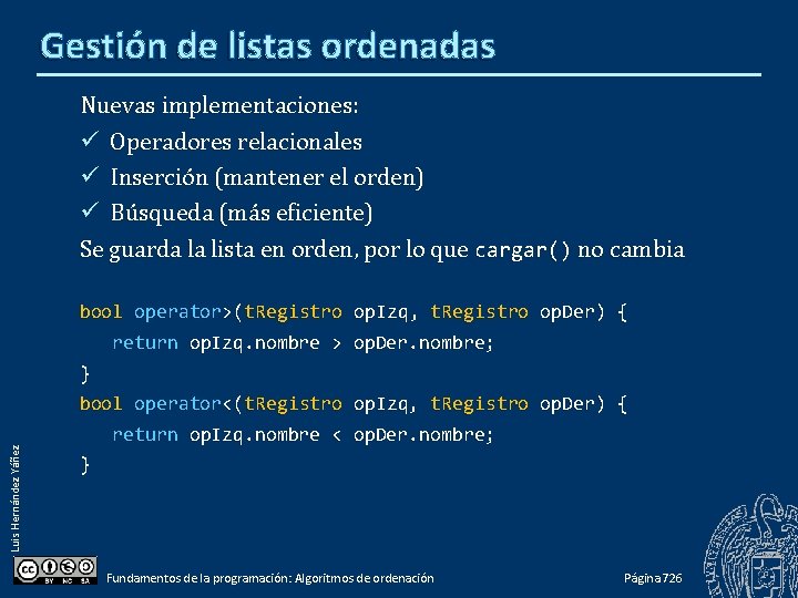 Gestión de listas ordenadas Nuevas implementaciones: ü Operadores relacionales ü Inserción (mantener el orden)