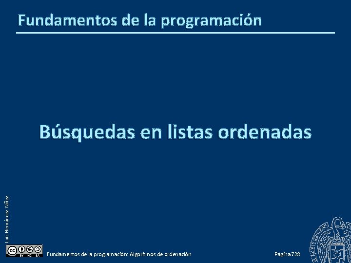 Fundamentos de la programación Luis Hernández Yáñez Búsquedas en listas ordenadas Fundamentos de la