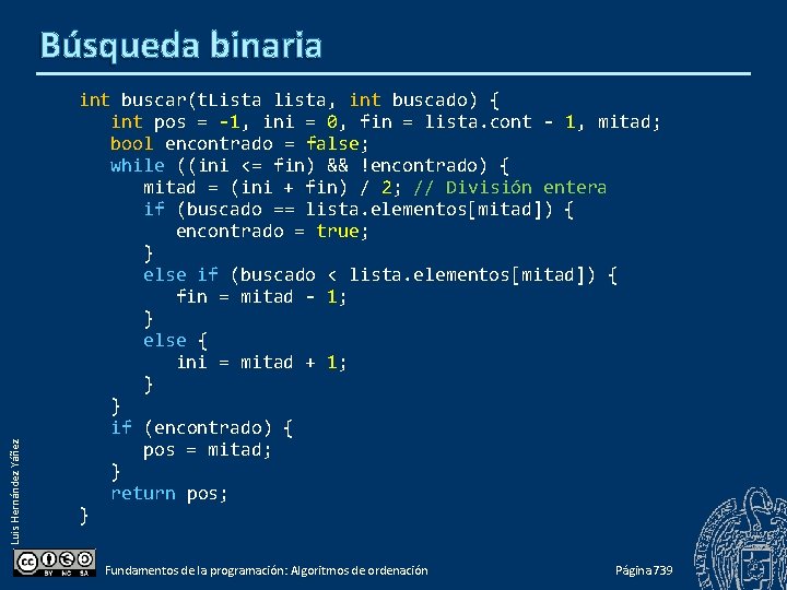 Luis Hernández Yáñez Búsqueda binaria int buscar(t. Lista lista, int buscado) { int pos